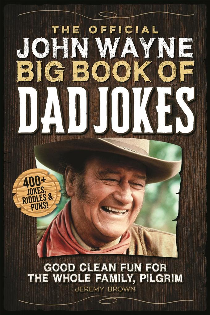 The Official John Wayne Big Book of Dad Jokes: Good Clean Fun for the Whole Family Pilgrim