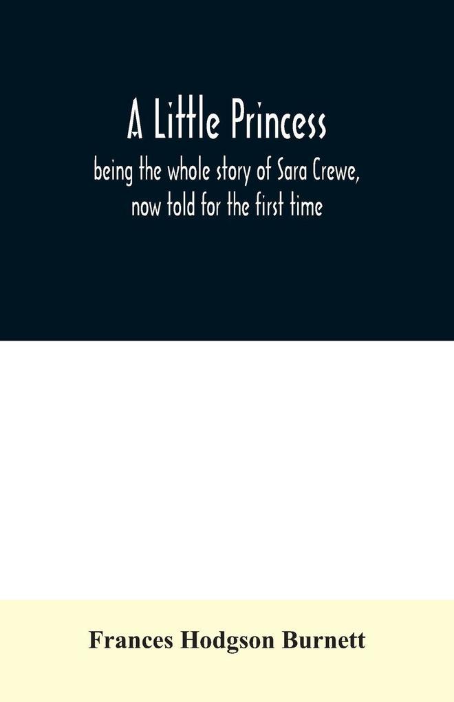 A little princess; being the whole story of Sara Crewe now told for the first time