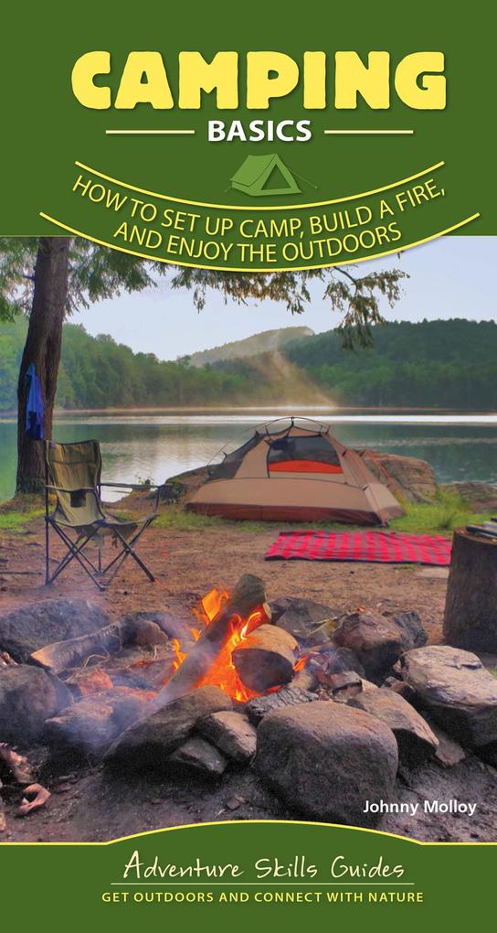 Camping Basics: How to Set Up Camp Build a Fire and Enjoy the Outdoors