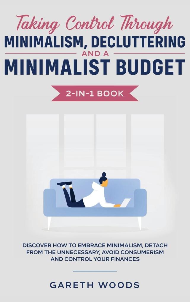 Taking Control Through Minimalism Decluttering and a Minimalist Budget 2-in-1 Book