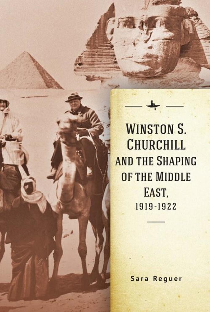 Winston S. Churchill and the Shaping of the Middle East 1919-1922