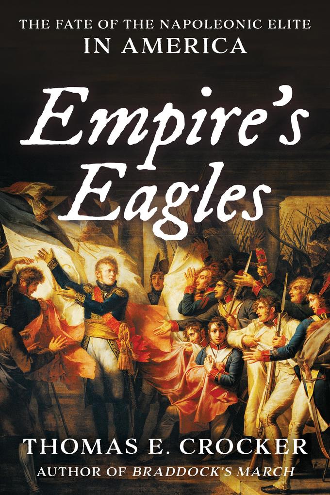 Empire‘s Eagles: The Fate of the Napoleonic Elite in America