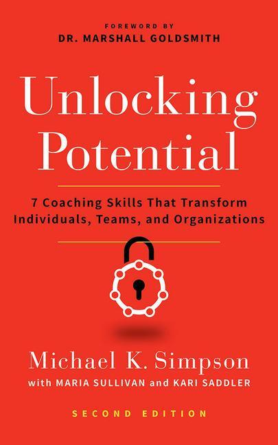 Unlocking Potential Second Edition: 7 Coaching Skills That Transform Individuals Teams and Organizations