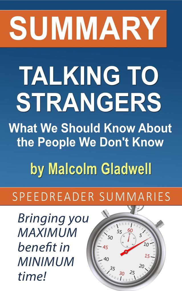 Summary of Talking to Strangers: What We Should Know About the People We Don‘t Know by Malcolm Gladwell