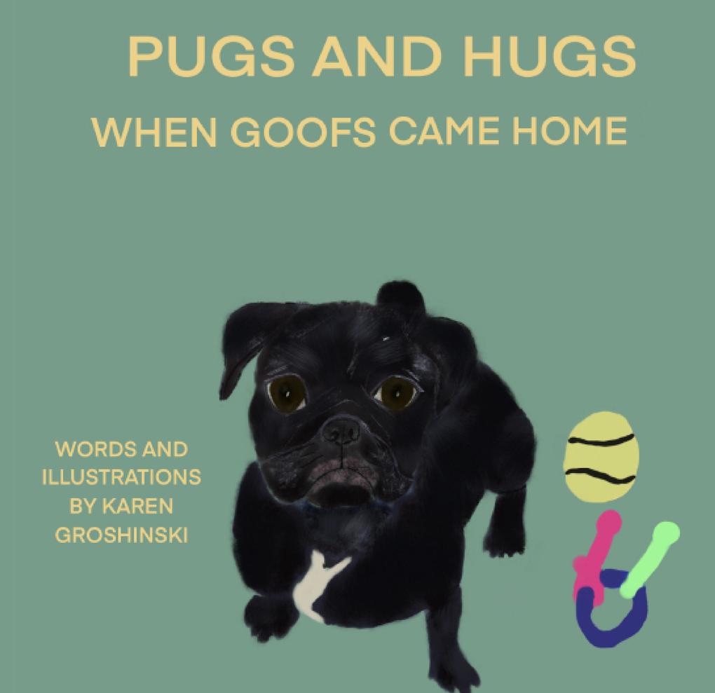 Pugs and Hugs (When Goofs Came Home)