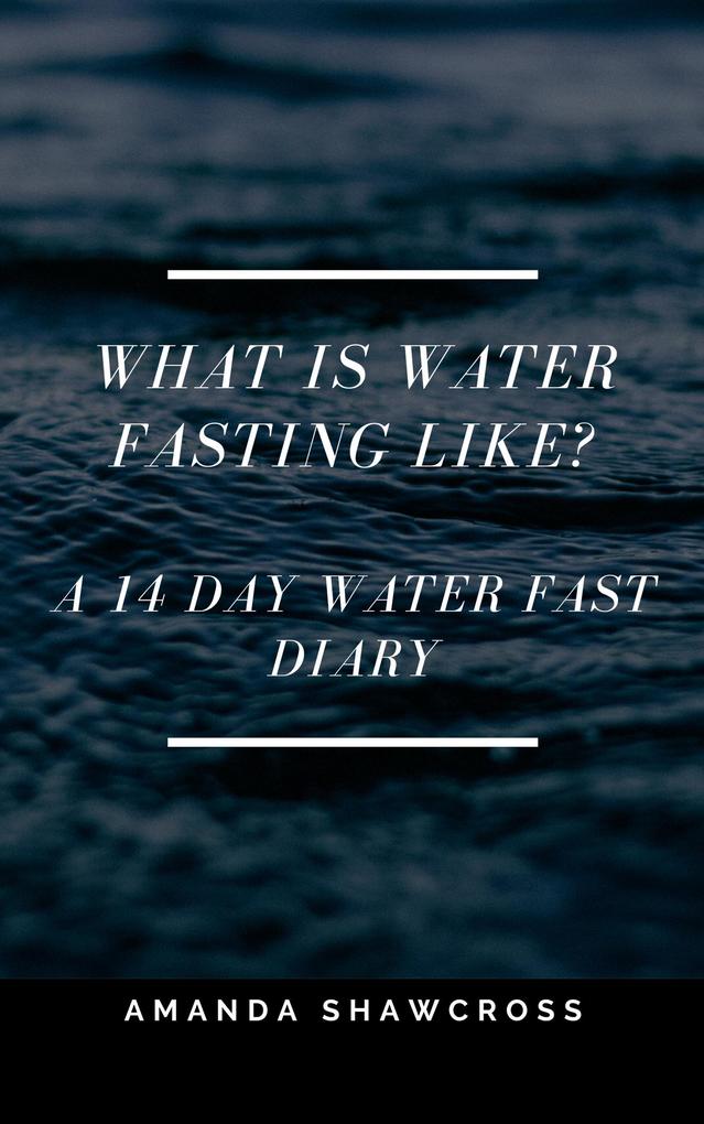 What Is Water Fasting Like?