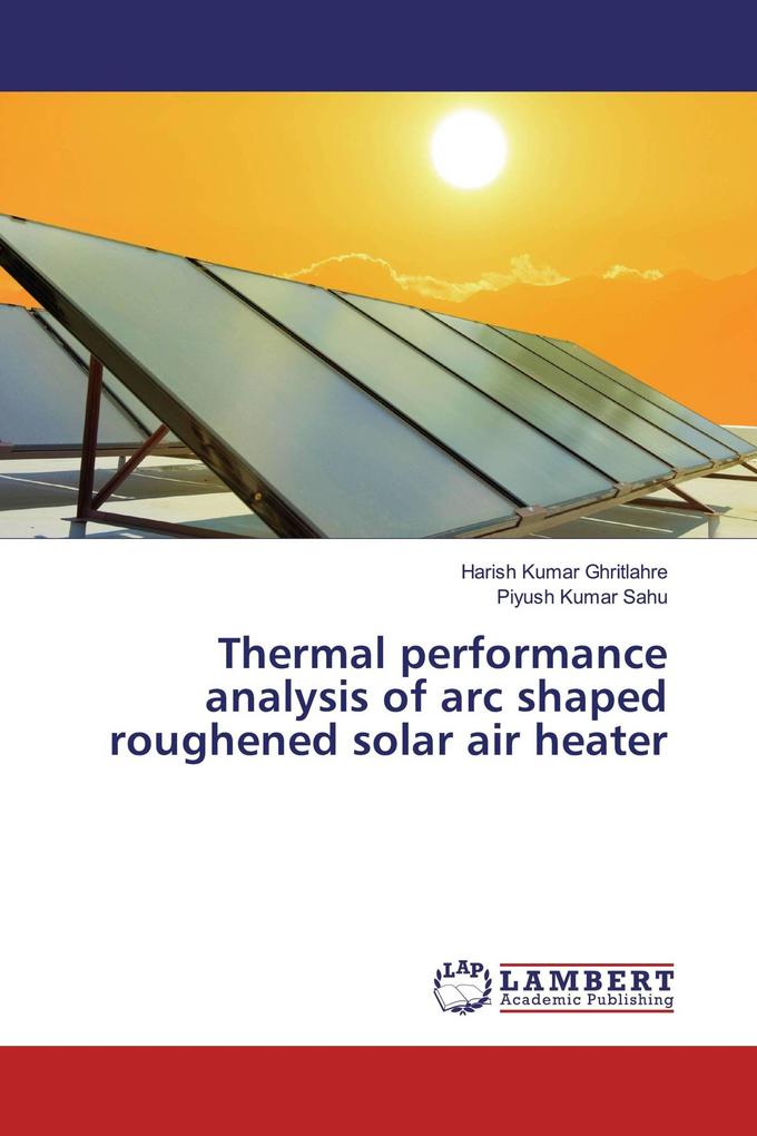 Thermal performance analysis of arc shaped roughened solar air heater