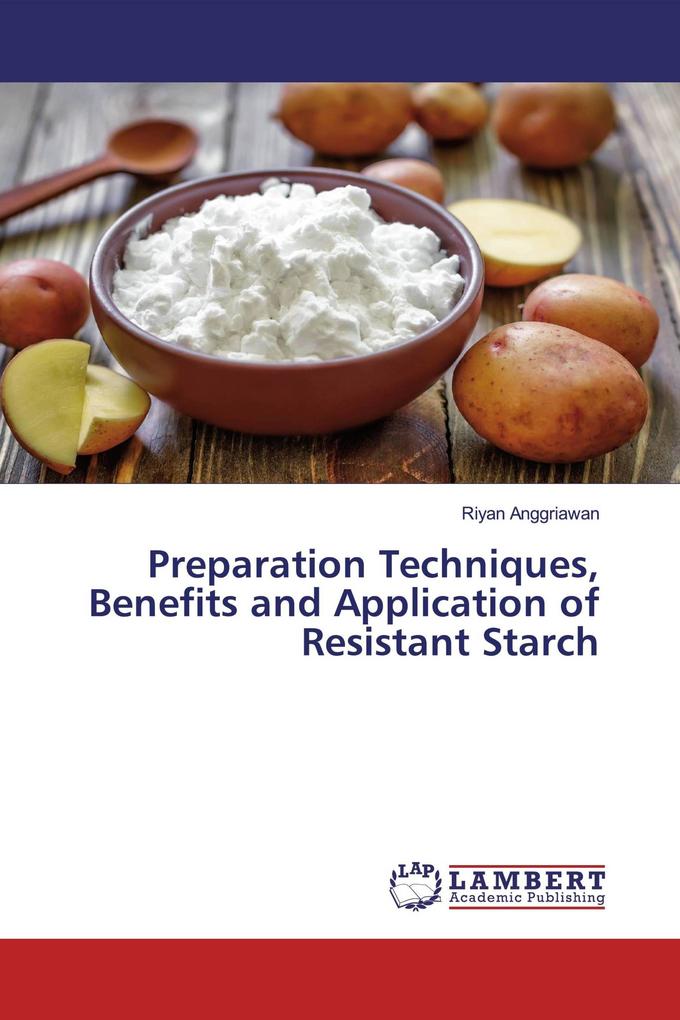 Preparation Techniques Benefits and Application of Resistant Starch