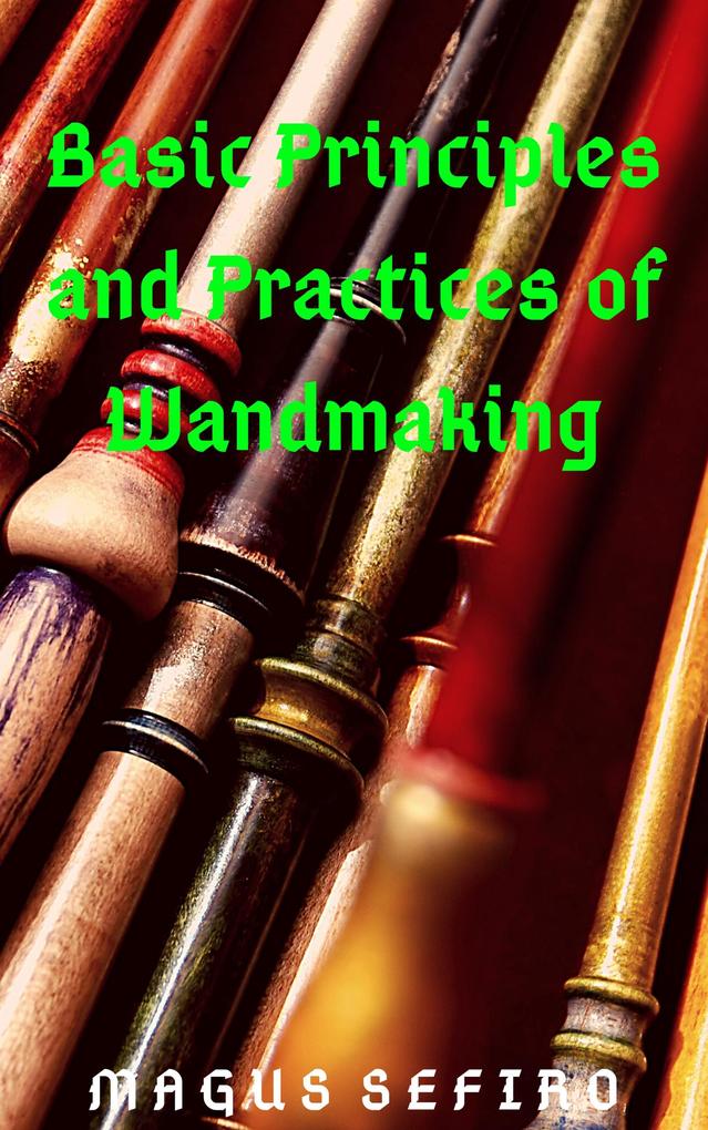 Basic Principles and Practices of Wandmaking