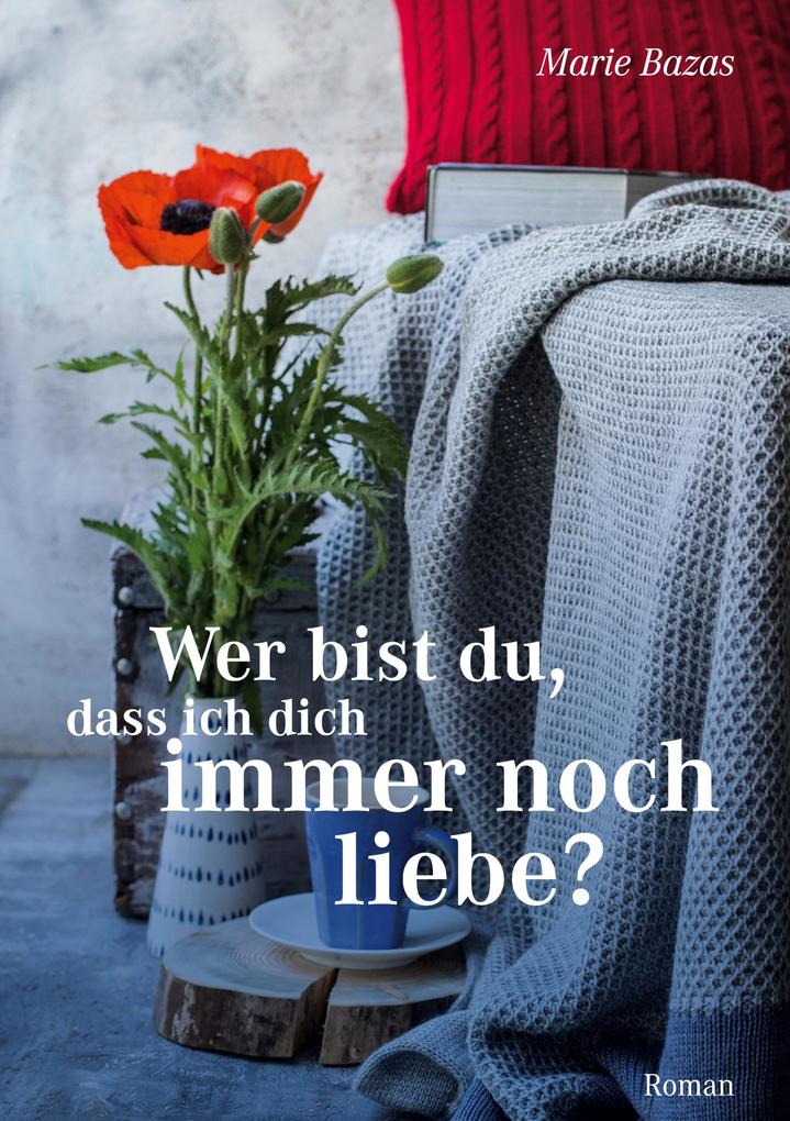 Wer bist du dass ich dich immer noch liebe
