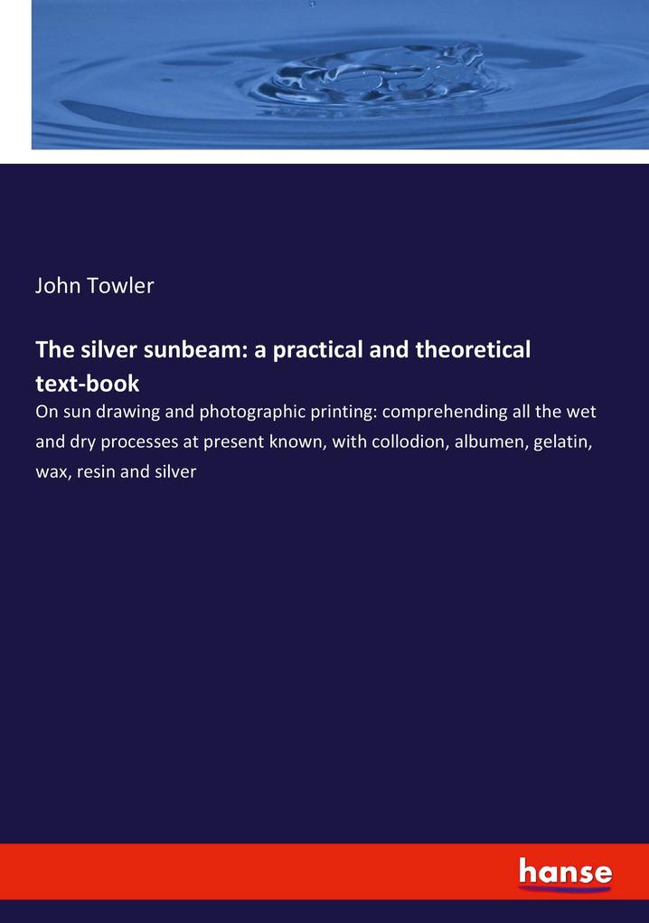 The silver sunbeam: a practical and theoretical text-book