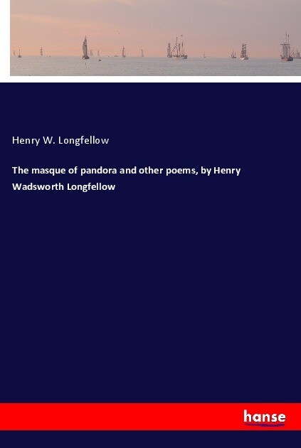 The masque of pandora and other poems by Henry Wadsworth Longfellow