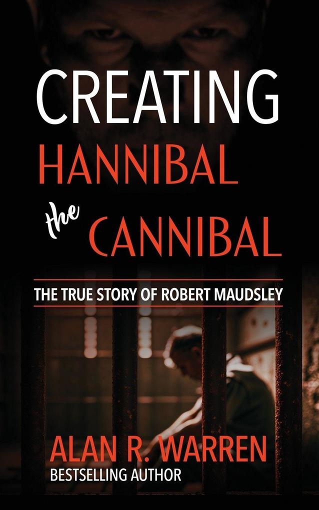 Hannibal the Cannibal ; The True Story of Robert Maudsley