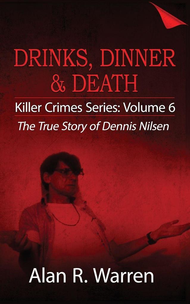 Dinner Drinks & Death ; The True Story of Dennis Nilsen