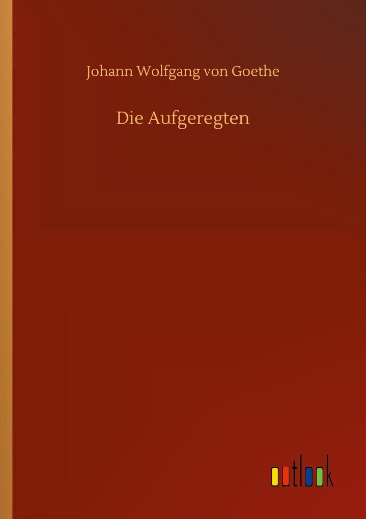 Die Aufgeregten