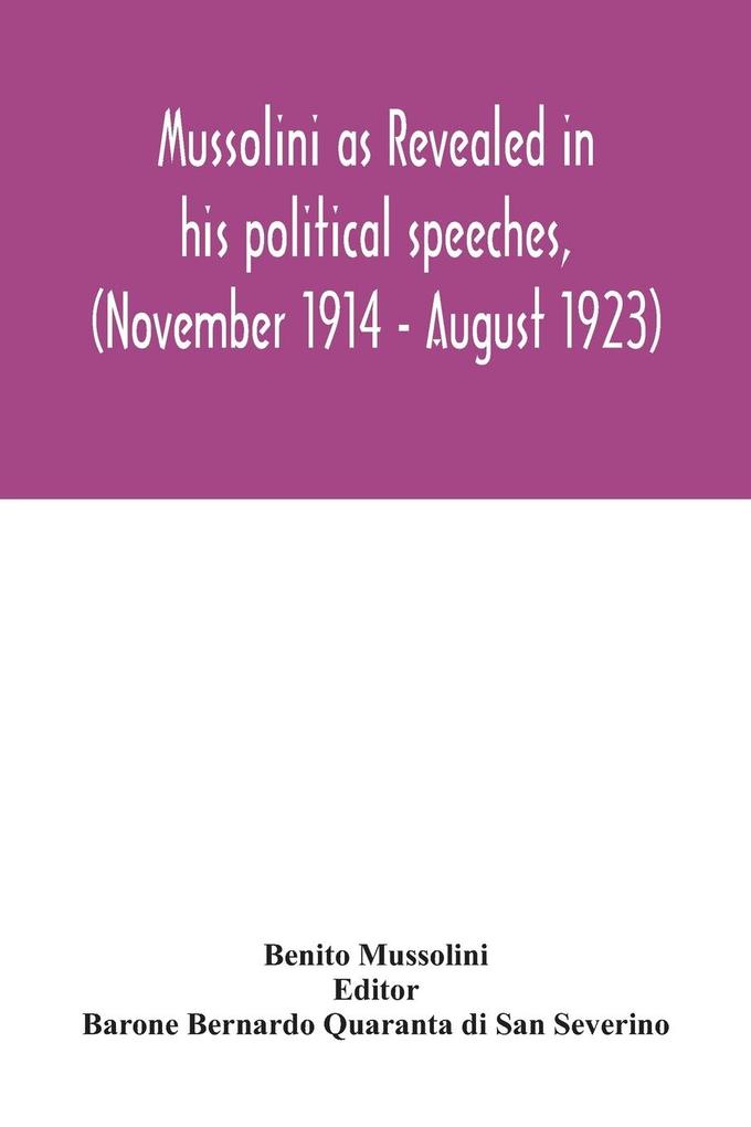 Mussolini as revealed in his political speeches (November 1914 - August 1923)