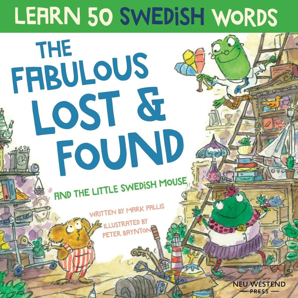The Fabulous Lost & Found and the little Swedish mouse: Laugh as you learn 50 Swedish words with this fun heartwarming bilingual English Swedish book