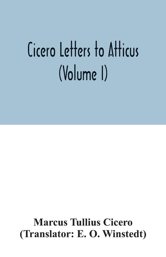 Cicero Letters to Atticus (Volume I)