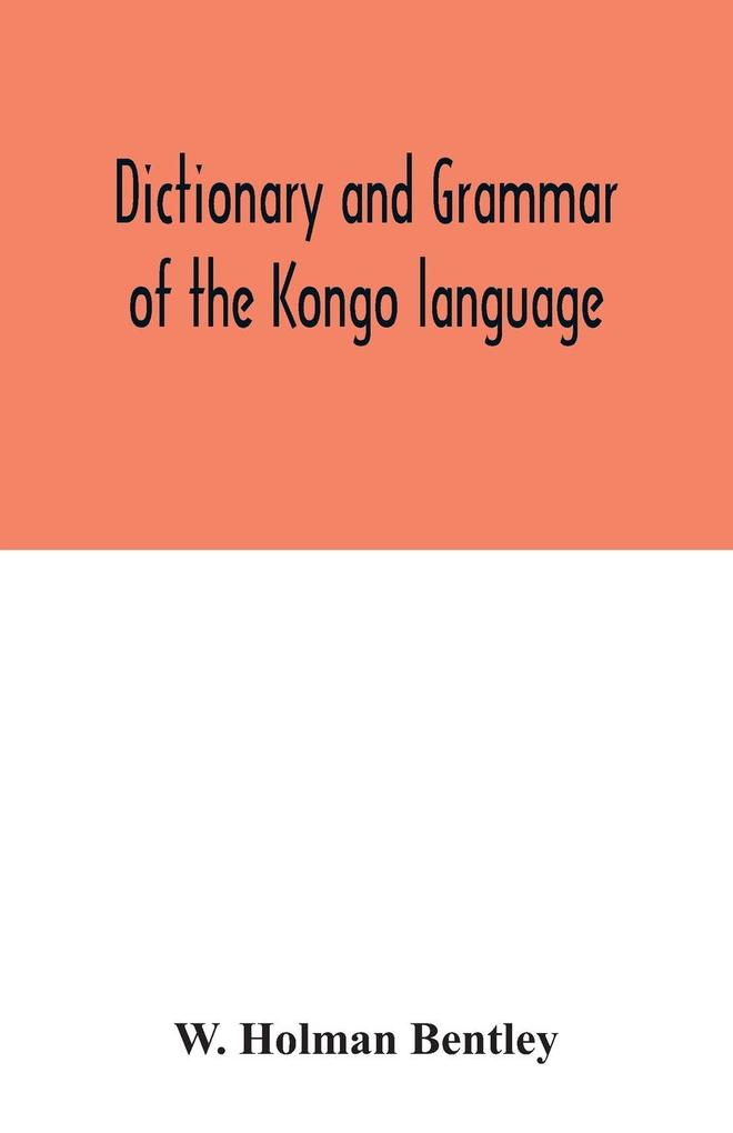 Dictionary and grammar of the Kongo language as spoken at San Salvador the ancient capital of the old Kongo empire West Africa