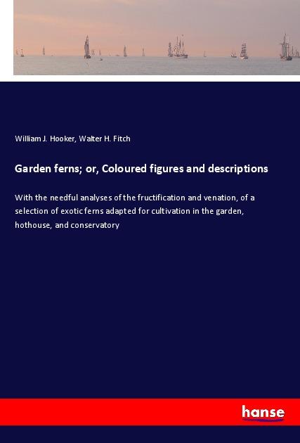Garden ferns; or Coloured figures and descriptions