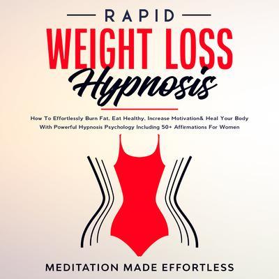 Rapid Weight Loss Hypnosis: Guided Self-Hypnosis& Meditations For Natural Weight Loss & For Effortless Fat Burn& Healthy Habits Developing Mindfulness & Overcome Emotional Eating