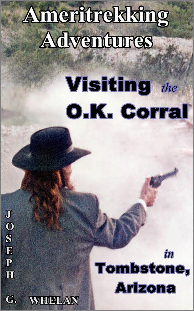Ameritrekking Adventures: Visiting the OK Corral in Tombstone Arizona