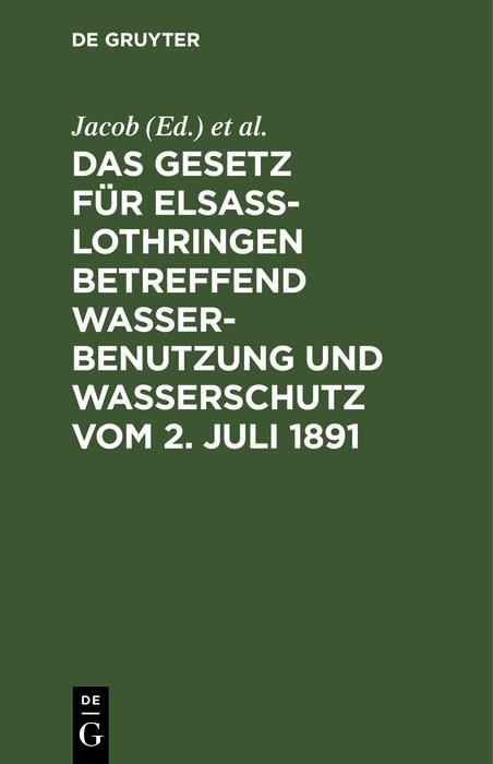 Das Gesetz für Elsass-Lothringen betreffend Wasserbenutzung und Wasserschutz vom 2. Juli 1891