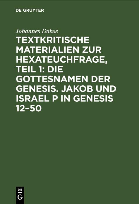 Textkritische Materialien zur Hexateuchfrage Teil 1: Die Gottesnamen der Genesis. Jakob und Israel P in Genesis 12-50