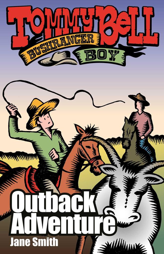 Tommy Bell Bushranger Boy: Outback Adventure