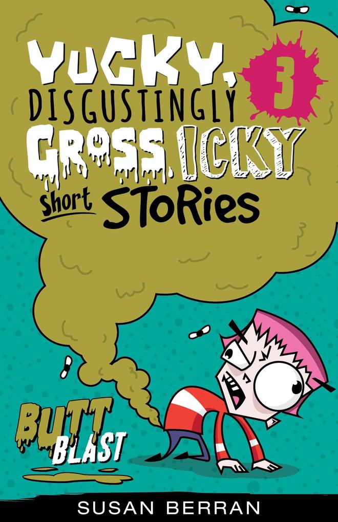 Yucky Disgustingly Gross Icky Short Stories No.3: Butt Blast