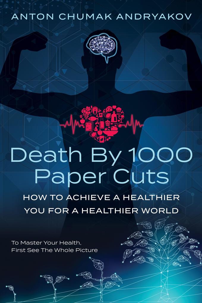 Death by 1000 Paper Cuts: How to Achieve a Healthier You For a Healthier World