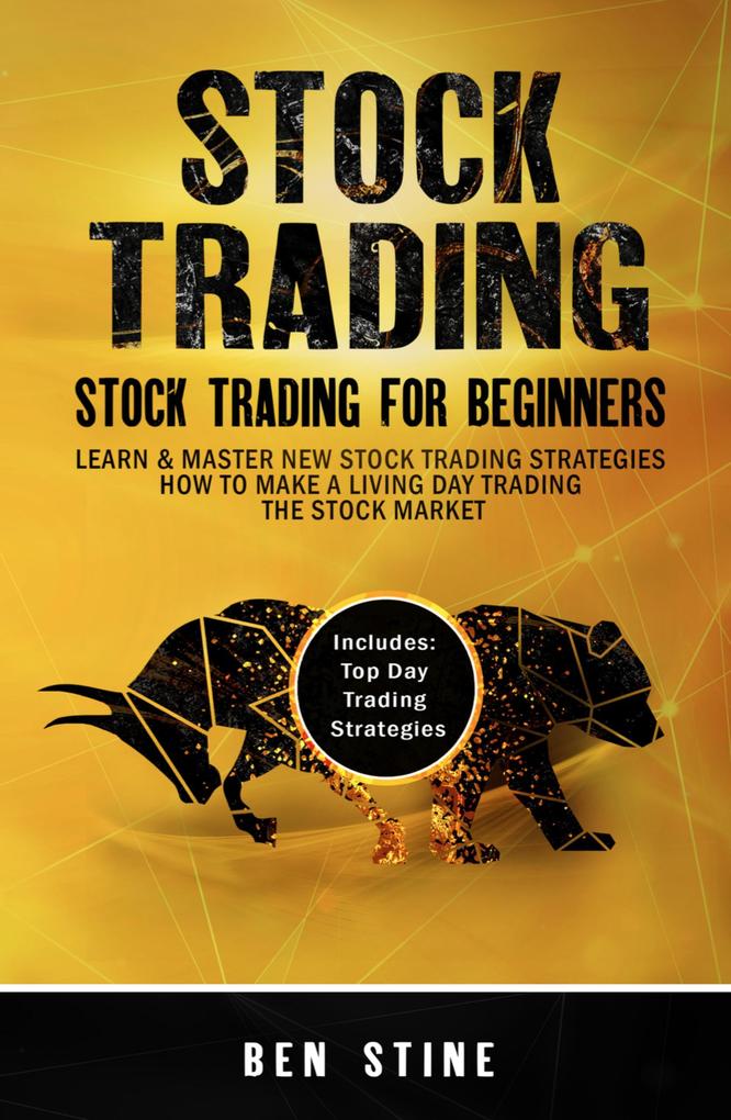 Stock Trading: Stock Trading For Beginners - Learn & Master New Stock Trading Strategies - How to Make a Living Day Trading The Stock Market