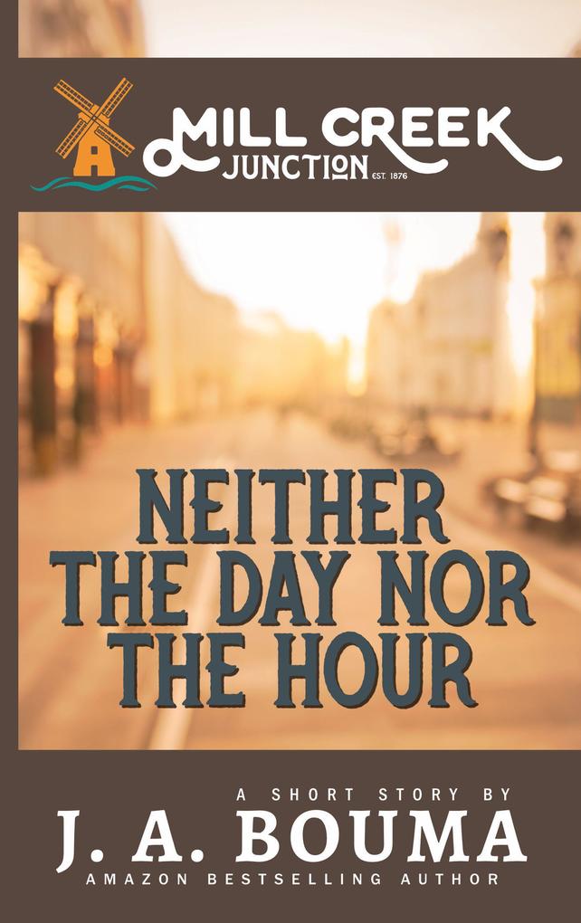 Neither the Day nor the Hour (Mill Creek Junction Short Story #1)