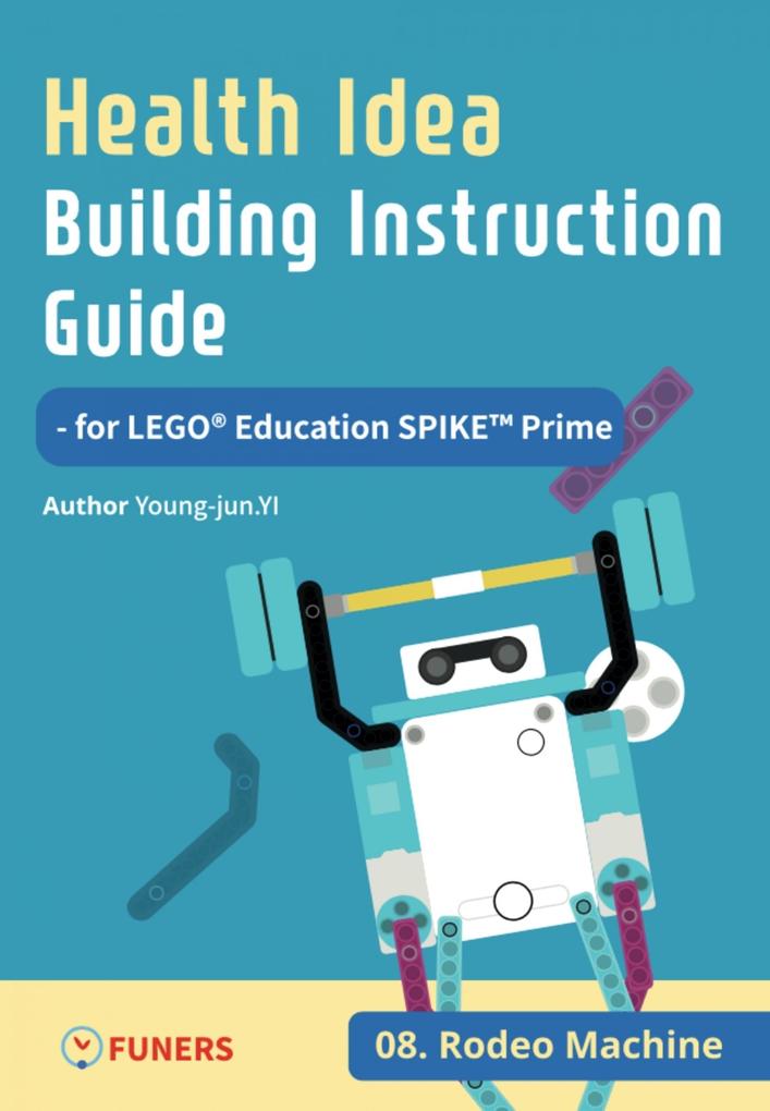 Health Idea Building Instruction Guide for LEGO® Education SPIKE(TM) Prime 08 Rodeo Machine