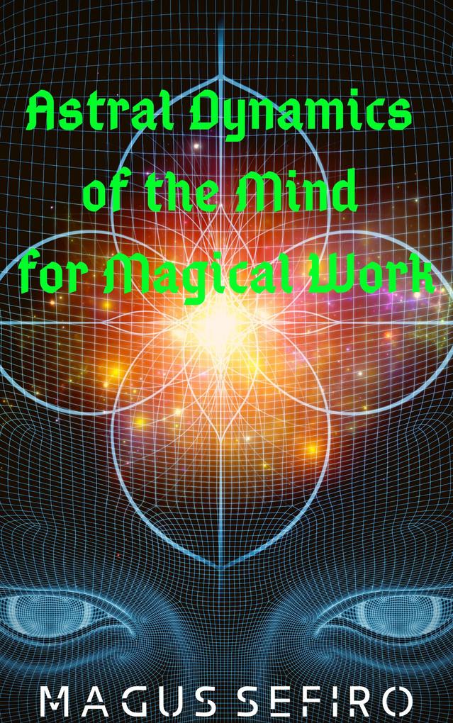 Astral Dynamics of the Mind for Magical Work