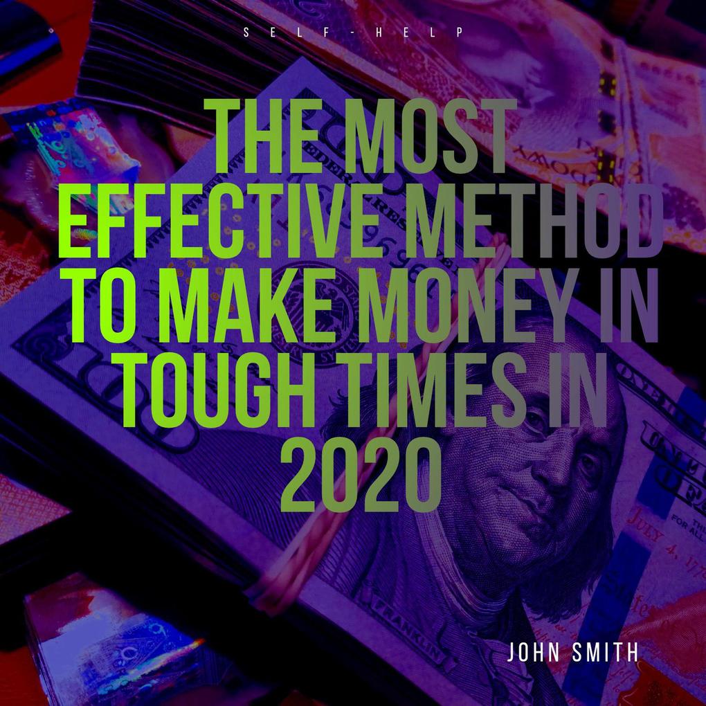 The Most Effective Method to Make Money In Tough Times in 2020