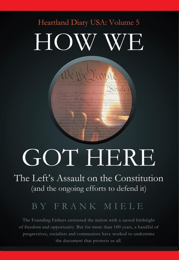 How We Got Here: The Left‘s Assault on the Constitution (Heartland Diary USA #5)