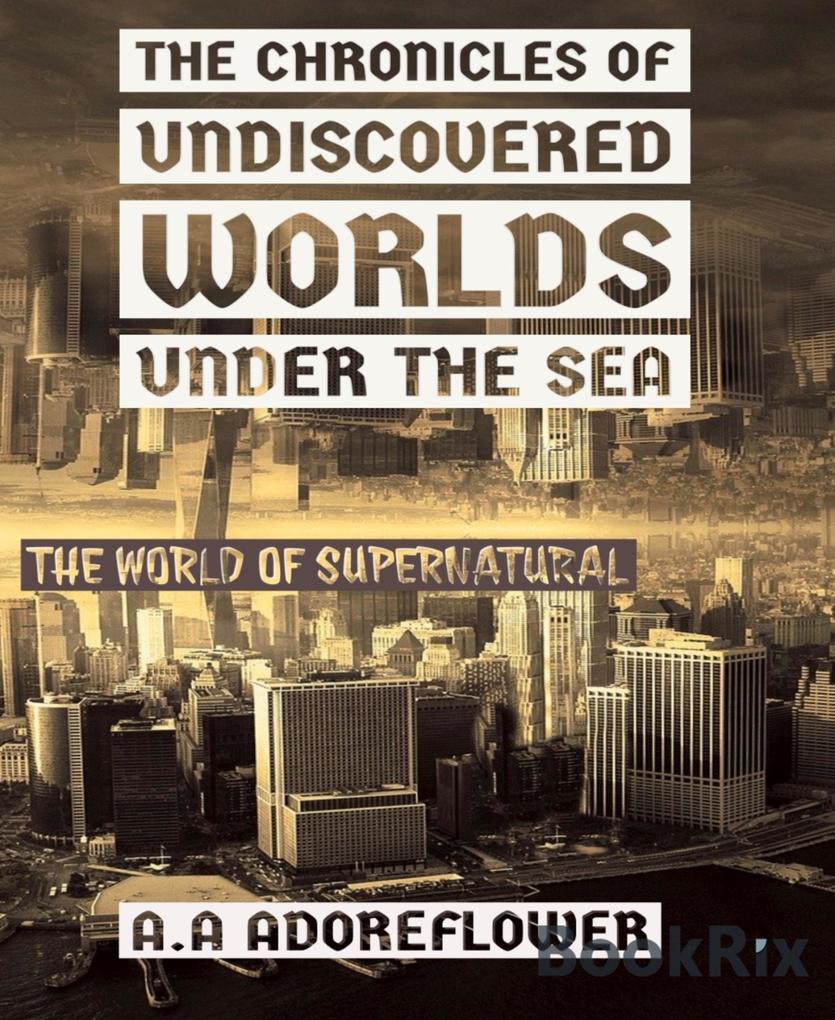 The Chronicles of Undiscovered Worlds Under the Sea