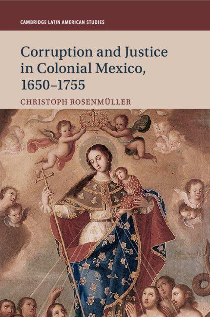 Corruption and Justice in Colonial Mexico 1650-1755