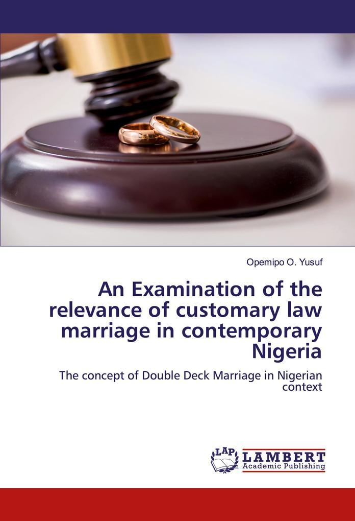 An Examination of the relevance of customary law marriage in contemporary Nigeria