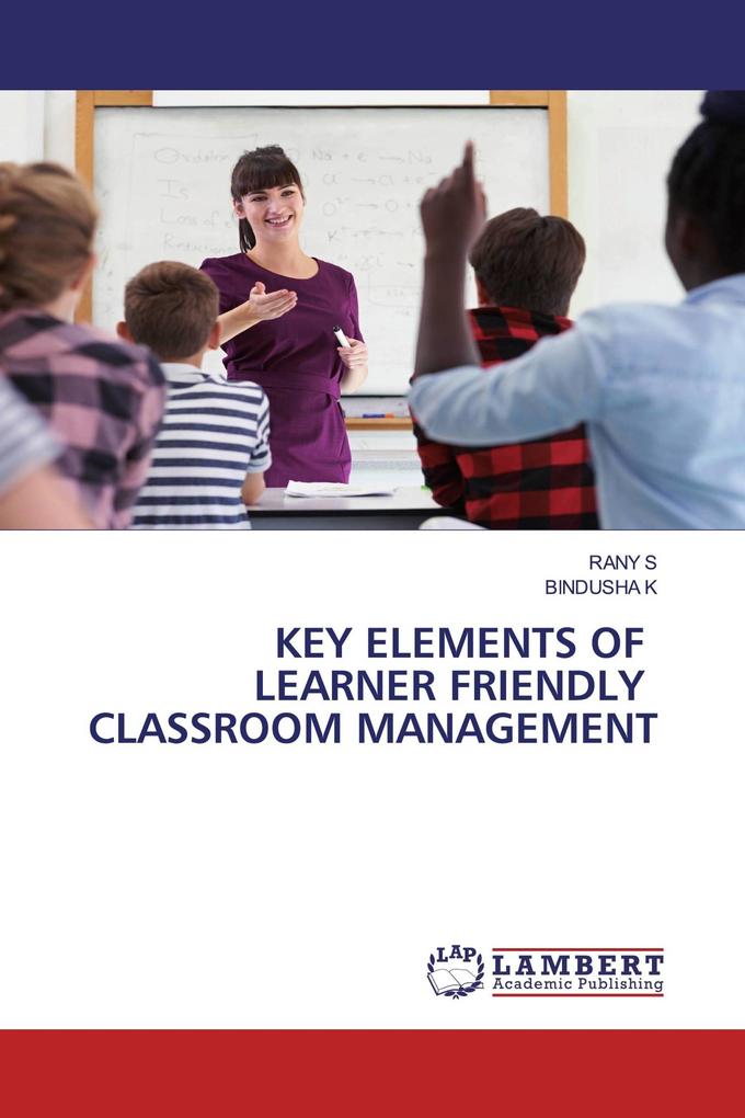 KEY ELEMENTS OF LEARNER FRIENDLY CLASSROOM MANAGEMENT