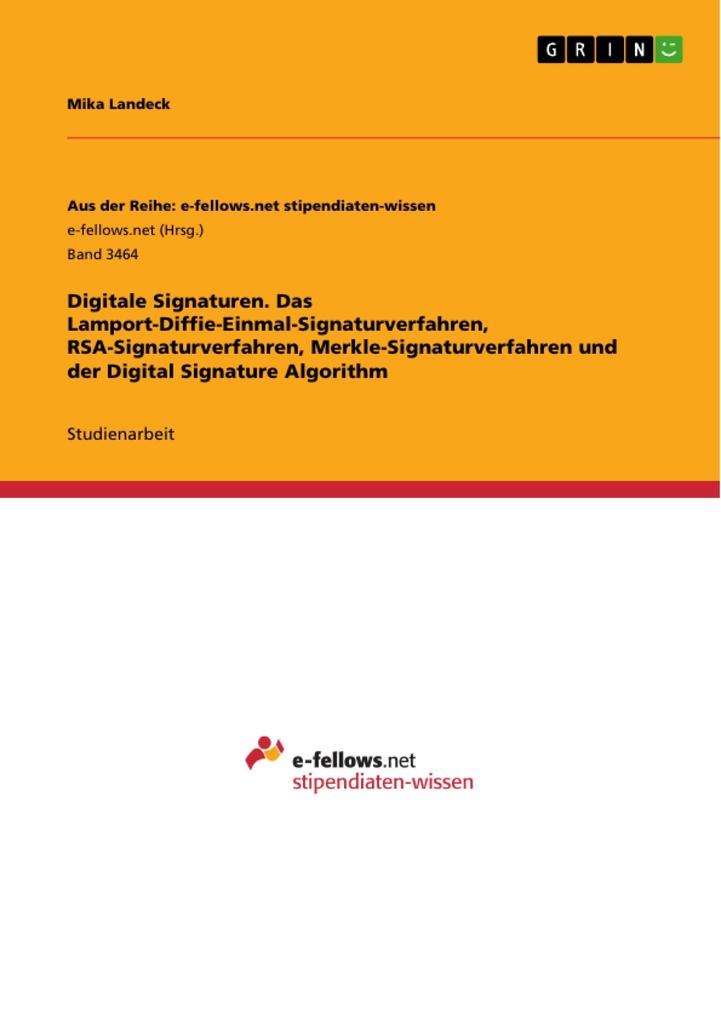 Digitale Signaturen. Das Lamport-Diffie-Einmal-Signaturverfahren RSA-Signaturverfahren Merkle-Signaturverfahren und der Digital Signature Algorithm