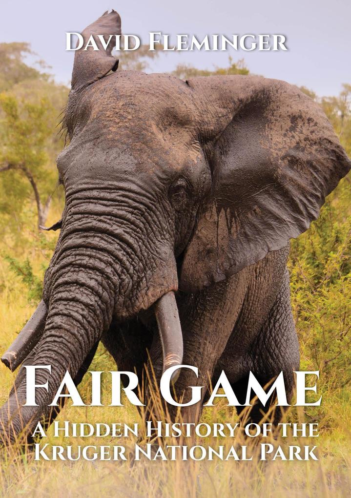 Fair Game - a Hidden History of the Kruger National Park (Hidden Histories #1)