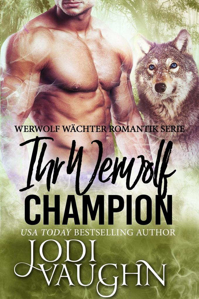 Ihr Werwolf Champion (Werwolf Wächter Romantik Serie #4)