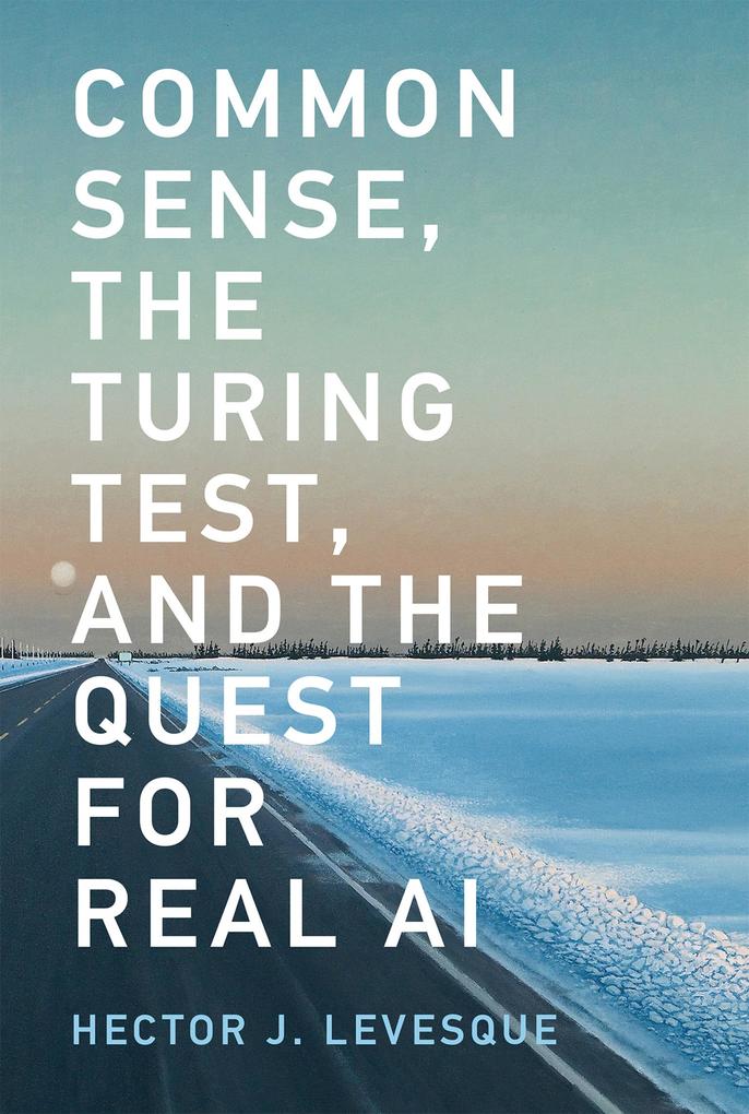 Common Sense the Turing Test and the Quest for Real AI