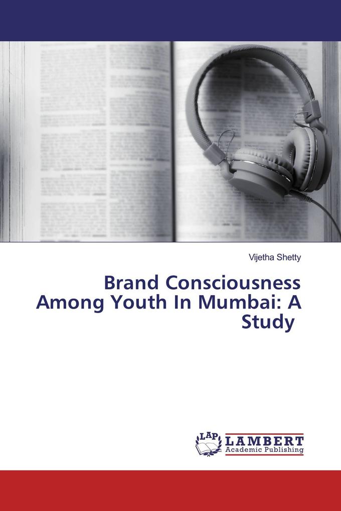 Brand Consciousness Among Youth In Mumbai: A Study
