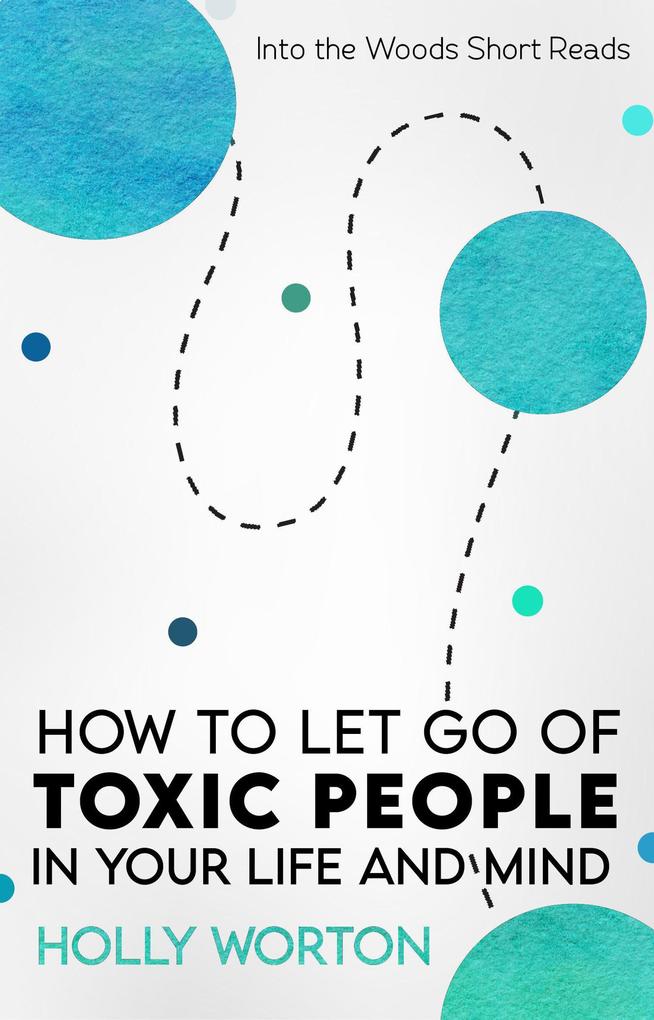 How to Let Go of Toxic People in Your Life and Mind (Into the Woods Short Reads #5)