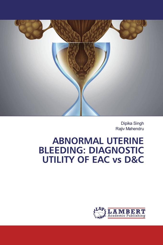 ABNORMAL UTERINE BLEEDING: DIAGNOSTIC UTILITY OF EAC vs D&C