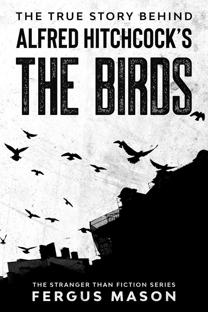 The True Story Behind Alfred Hitchcock‘s The Birds (Stranger Than Fiction #2)