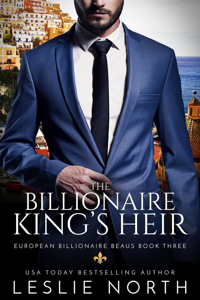 The Billionaire King‘s Heir (European Billionaire Beaus #3)